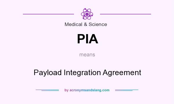 What does PIA mean? It stands for Payload Integration Agreement