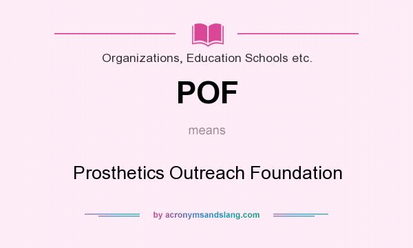 What does POF mean? It stands for Prosthetics Outreach Foundation