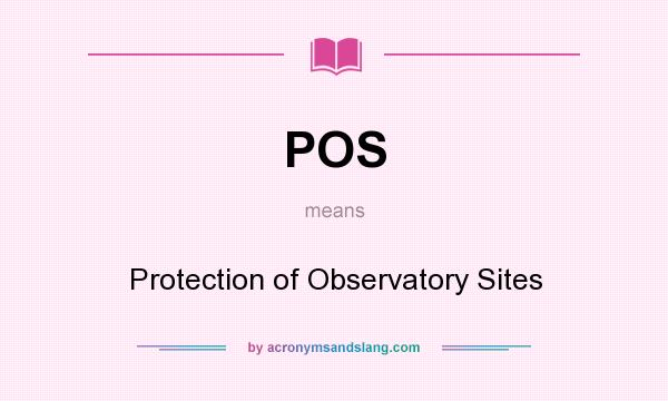 What does POS mean? It stands for Protection of Observatory Sites