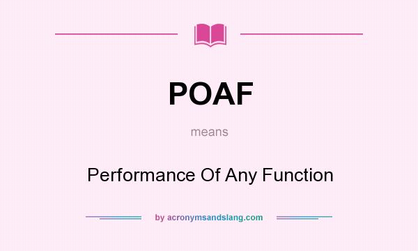 What does POAF mean? It stands for Performance Of Any Function