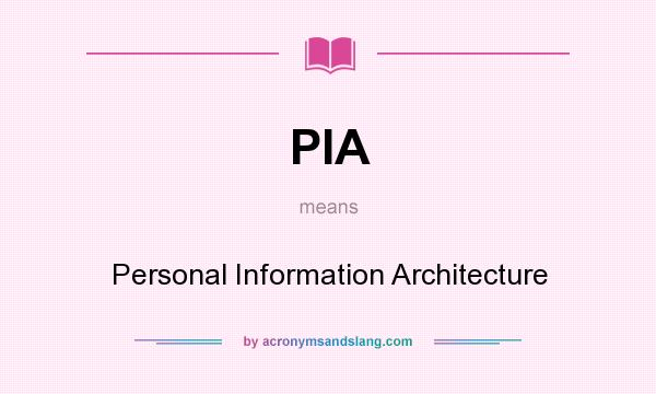 What does PIA mean? It stands for Personal Information Architecture