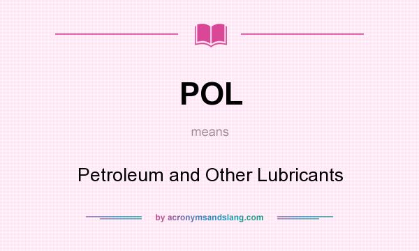 What does POL mean? It stands for Petroleum and Other Lubricants
