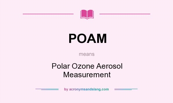 What does POAM mean? It stands for Polar Ozone Aerosol Measurement