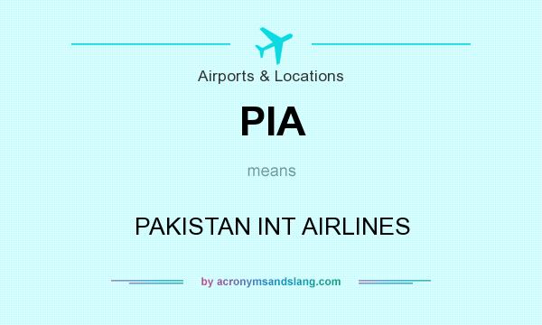 What does PIA mean? It stands for PAKISTAN INT AIRLINES