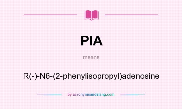 What does PIA mean? It stands for R(-)-N6-(2-phenylisopropyl)adenosine