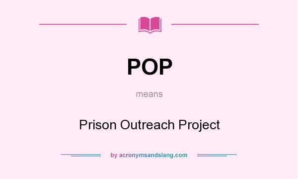What does POP mean? It stands for Prison Outreach Project