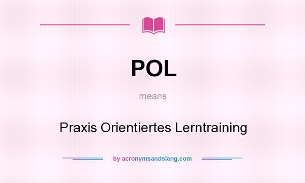 What does POL mean? It stands for Praxis Orientiertes Lerntraining