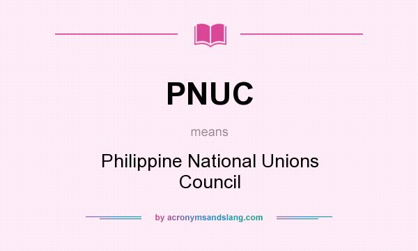 What does PNUC mean? It stands for Philippine National Unions Council