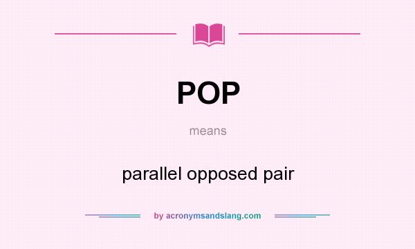 What does POP mean? It stands for parallel opposed pair