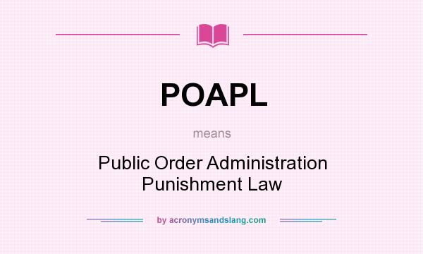 What does POAPL mean? It stands for Public Order Administration Punishment Law