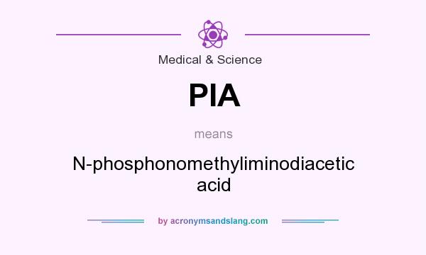 What does PIA mean? It stands for N-phosphonomethyliminodiacetic acid