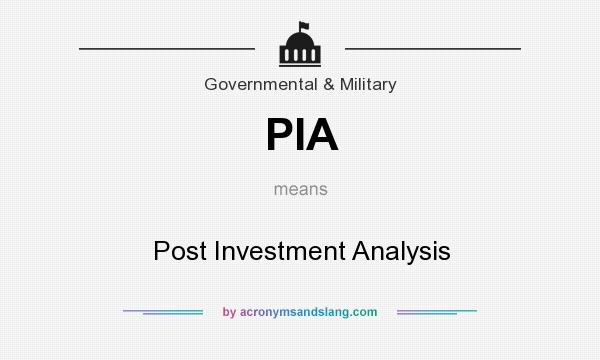 What does PIA mean? It stands for Post Investment Analysis