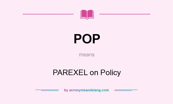 What does POP mean? It stands for PAREXEL on Policy