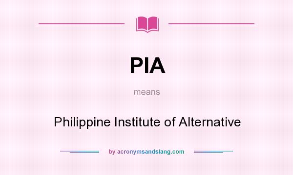 What does PIA mean? It stands for Philippine Institute of Alternative