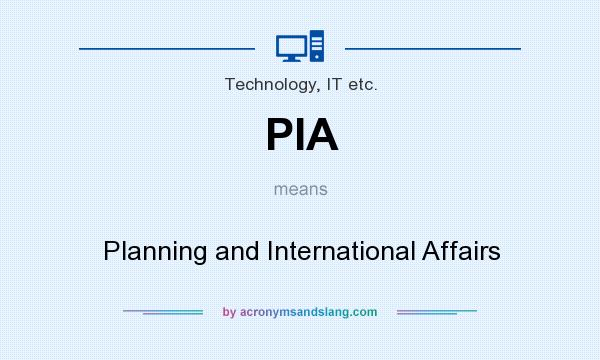 What does PIA mean? It stands for Planning and International Affairs