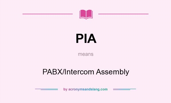 What does PIA mean? It stands for PABX/Intercom Assembly