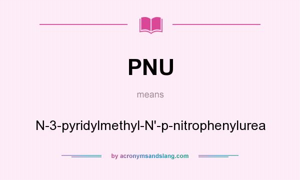 What does PNU mean? It stands for N-3-pyridylmethyl-N`-p-nitrophenylurea