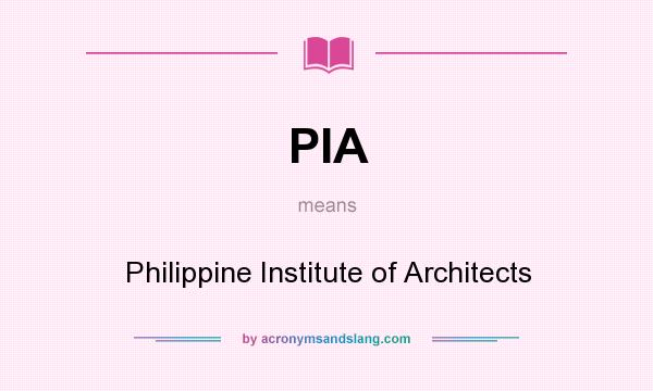 What does PIA mean? It stands for Philippine Institute of Architects
