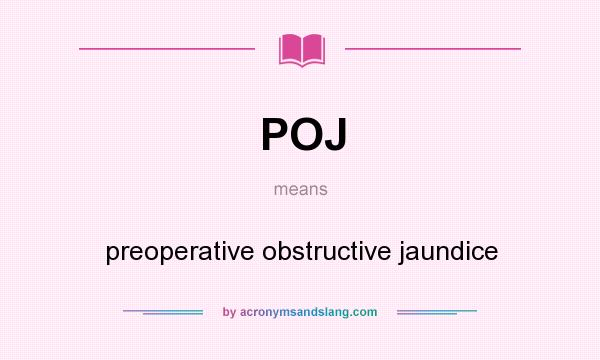 What does POJ mean? It stands for preoperative obstructive jaundice