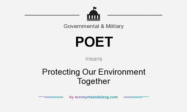 What does POET mean? It stands for Protecting Our Environment Together