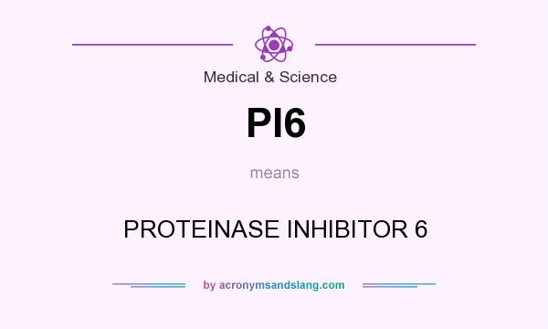 What does PI6 mean? It stands for PROTEINASE INHIBITOR 6