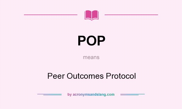 What does POP mean? It stands for Peer Outcomes Protocol