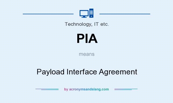 What does PIA mean? It stands for Payload Interface Agreement
