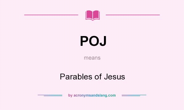 What does POJ mean? It stands for Parables of Jesus