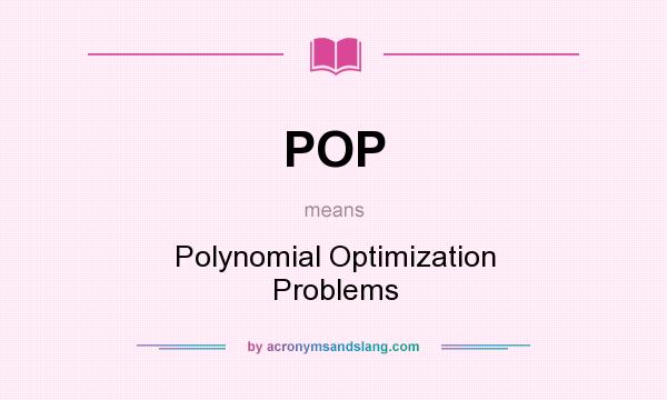 What does POP mean? It stands for Polynomial Optimization Problems