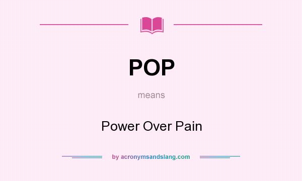 What does POP mean? It stands for Power Over Pain