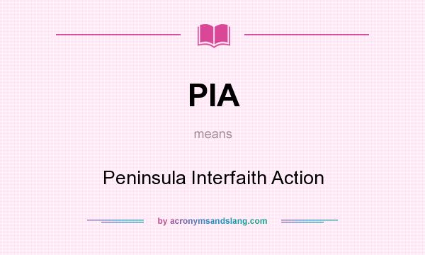 What does PIA mean? It stands for Peninsula Interfaith Action