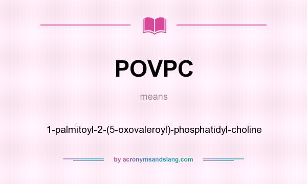 What does POVPC mean? It stands for 1-palmitoyl-2-(5-oxovaleroyl)-phosphatidyl-choline