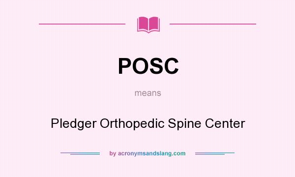 What does POSC mean? It stands for Pledger Orthopedic Spine Center