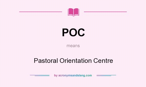 What does POC mean? It stands for Pastoral Orientation Centre