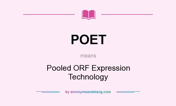 What does POET mean? It stands for Pooled ORF Expression Technology