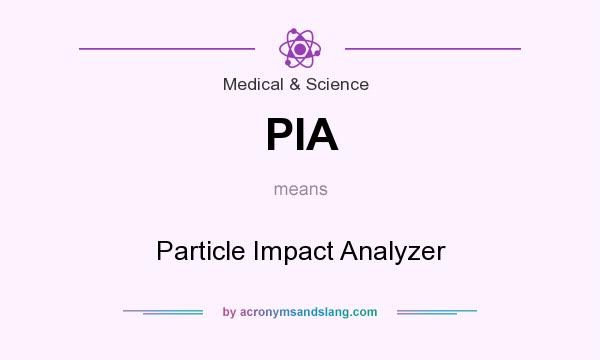 What does PIA mean? It stands for Particle Impact Analyzer