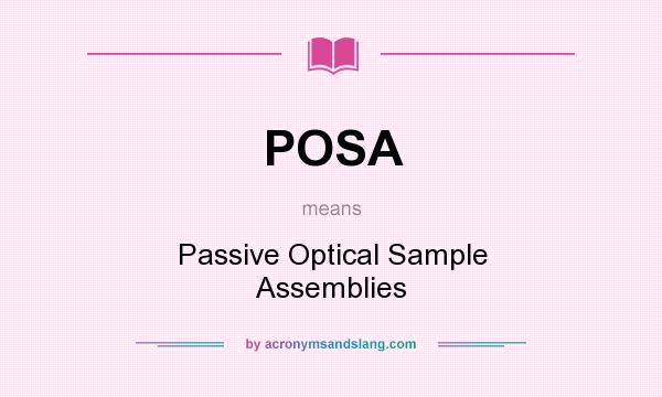 What does POSA mean? It stands for Passive Optical Sample Assemblies