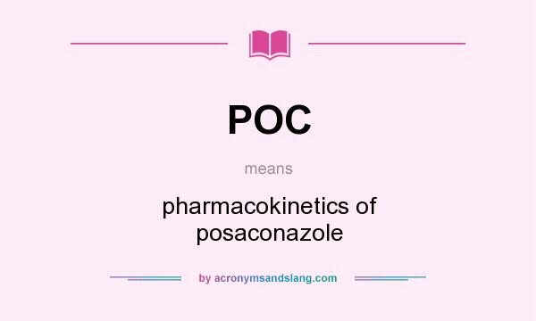 What does POC mean? It stands for pharmacokinetics of posaconazole