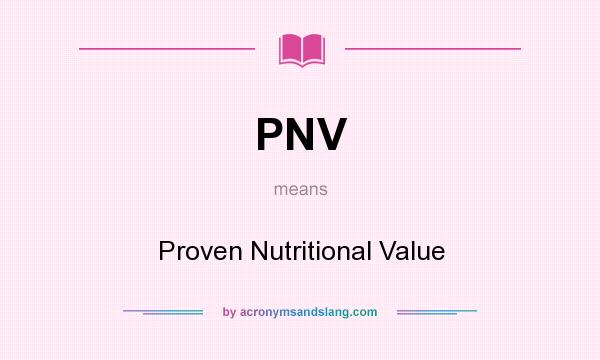 What does PNV mean? It stands for Proven Nutritional Value