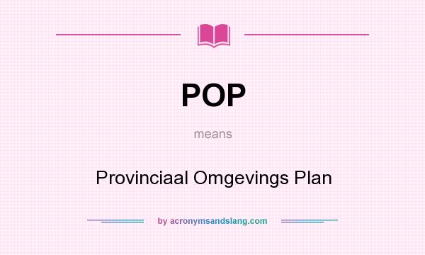 What does POP mean? It stands for Provinciaal Omgevings Plan
