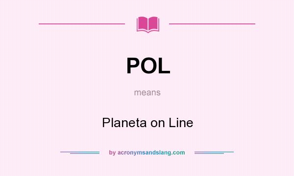 What does POL mean? It stands for Planeta on Line