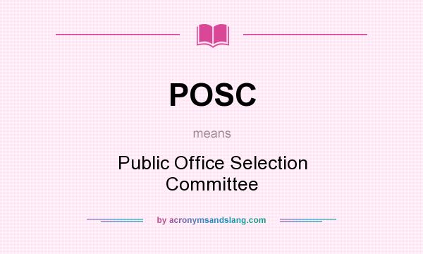 What does POSC mean? It stands for Public Office Selection Committee