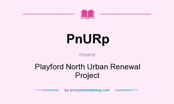 What does PnURp mean? It stands for Playford North Urban Renewal Project