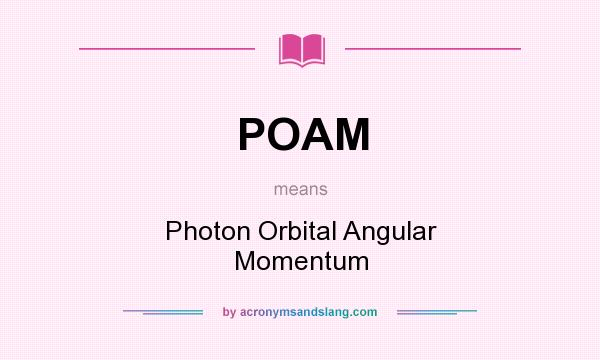 What does POAM mean? It stands for Photon Orbital Angular Momentum