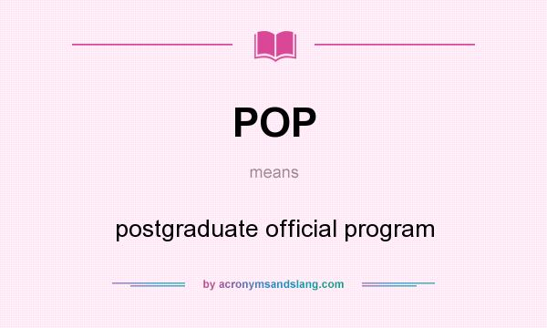 What does POP mean? It stands for postgraduate official program