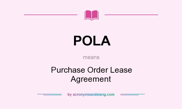 What does POLA mean? It stands for Purchase Order Lease Agreement