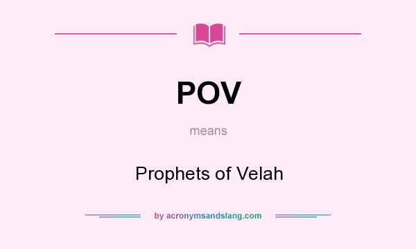 What does POV mean? It stands for Prophets of Velah