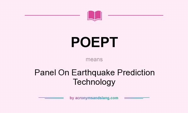What does POEPT mean? It stands for Panel On Earthquake Prediction Technology