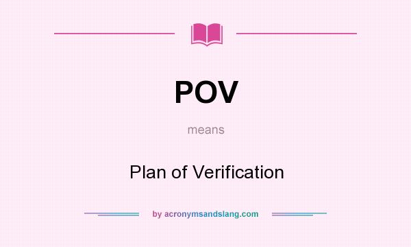 What does POV mean? It stands for Plan of Verification