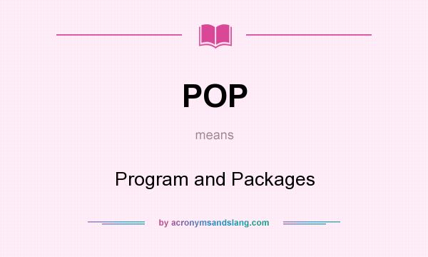 What does POP mean? It stands for Program and Packages